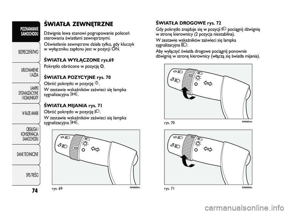 FIAT DUCATO 2008 Instrukcja obsługi (in Polish) 74
POZNAWANIE
SAMOCHODU
BEZPIECZE¡STWO
URUCHAMIENIE
I JAZDA
LAMPKI
SYGNALIZACYJNE
I KOMUNIKATY
W RAZIE AWARII
OBS¸UGA I
KONSERWACJA
SAMOCHODU
DANE TECHNICZNE
SPIS TREÂCI
F0N0030mrys. 69F0N0032mrys. FIAT DUCATO 2008 Instrukcja obsługi (in Polish) 74
POZNAWANIE
SAMOCHODU
BEZPIECZE¡STWO
URUCHAMIENIE
I JAZDA
LAMPKI
SYGNALIZACYJNE
I KOMUNIKATY
W RAZIE AWARII
OBS¸UGA I
KONSERWACJA
SAMOCHODU
DANE TECHNICZNE
SPIS TREÂCI
F0N0030mrys. 69F0N0032mrys.