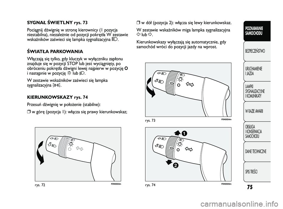 FIAT DUCATO 2008 Instrukcja obsługi (in Polish) 75
POZNAWANIE
SAMOCHODU
BEZPIECZE¡STWO
URUCHAMIENIE
I JAZDA
LAMPKI
SYGNALIZACYJNE
I KOMUNIKATY
W RAZIE AWARII
OBS¸UGA
I KONSERWACJA
SAMOCHODU
DANE TECHNICZNE
SPIS TREÂCI
F0N0033mrys. 72
F0N0034mrys FIAT DUCATO 2008 Instrukcja obsługi (in Polish) 75
POZNAWANIE
SAMOCHODU
BEZPIECZE¡STWO
URUCHAMIENIE
I JAZDA
LAMPKI
SYGNALIZACYJNE
I KOMUNIKATY
W RAZIE AWARII
OBS¸UGA
I KONSERWACJA
SAMOCHODU
DANE TECHNICZNE
SPIS TREÂCI
F0N0033mrys. 72
F0N0034mrys