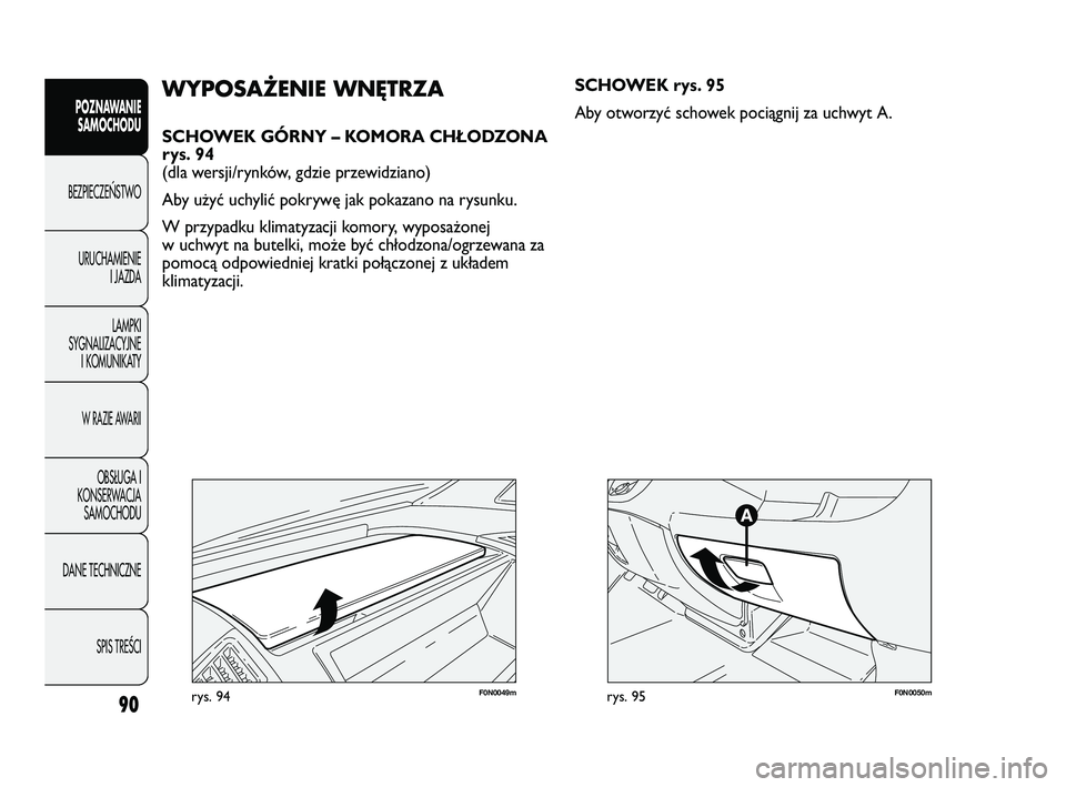 FIAT DUCATO 2008 Instrukcja obsługi (in Polish) 90
POZNAWANIE
SAMOCHODU
BEZPIECZE¡STWO
URUCHAMIENIE
I JAZDA
LAMPKI
SYGNALIZACYJNE
I KOMUNIKATY
W RAZIE AWARII
OBS¸UGA I
KONSERWACJA
SAMOCHODU
DANE TECHNICZNE
SPIS TREÂCI
F0N0049mrys. 94
WYPOSAŻENI FIAT DUCATO 2008 Instrukcja obsługi (in Polish) 90
POZNAWANIE
SAMOCHODU
BEZPIECZE¡STWO
URUCHAMIENIE
I JAZDA
LAMPKI
SYGNALIZACYJNE
I KOMUNIKATY
W RAZIE AWARII
OBS¸UGA I
KONSERWACJA
SAMOCHODU
DANE TECHNICZNE
SPIS TREÂCI
F0N0049mrys. 94
WYPOSAŻENI