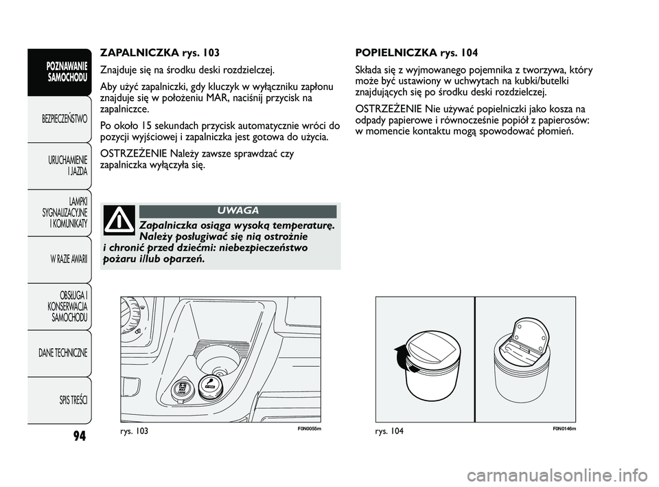 FIAT DUCATO 2008 Instrukcja obsługi (in Polish) 94
POZNAWANIE
SAMOCHODU
BEZPIECZE¡STWO
URUCHAMIENIE
I JAZDA
LAMPKI
SYGNALIZACYJNE
I KOMUNIKATY
W RAZIE AWARII
OBS¸UGA I
KONSERWACJA
SAMOCHODU
DANE TECHNICZNE
SPIS TREÂCI
F0N0146mrys. 104F0N0055mrys FIAT DUCATO 2008 Instrukcja obsługi (in Polish) 94
POZNAWANIE
SAMOCHODU
BEZPIECZE¡STWO
URUCHAMIENIE
I JAZDA
LAMPKI
SYGNALIZACYJNE
I KOMUNIKATY
W RAZIE AWARII
OBS¸UGA I
KONSERWACJA
SAMOCHODU
DANE TECHNICZNE
SPIS TREÂCI
F0N0146mrys. 104F0N0055mrys