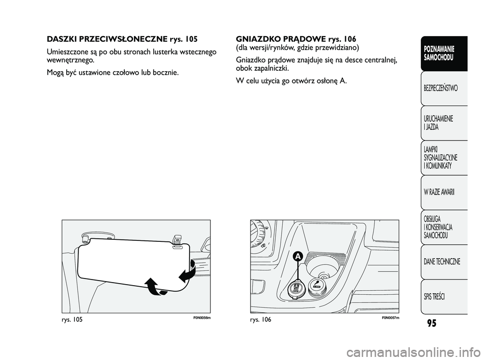 FIAT DUCATO 2008 Instrukcja obsługi (in Polish) 95
POZNAWANIE
SAMOCHODU
BEZPIECZE¡STWO
URUCHAMIENIE
I JAZDA
LAMPKI
SYGNALIZACYJNE
I KOMUNIKATY
W RAZIE AWARII
OBS¸UGA
I KONSERWACJA
SAMOCHODU
DANE TECHNICZNE
SPIS TREÂCI
F0N0057mrys. 106F0N0056mrys FIAT DUCATO 2008 Instrukcja obsługi (in Polish) 95
POZNAWANIE
SAMOCHODU
BEZPIECZE¡STWO
URUCHAMIENIE
I JAZDA
LAMPKI
SYGNALIZACYJNE
I KOMUNIKATY
W RAZIE AWARII
OBS¸UGA
I KONSERWACJA
SAMOCHODU
DANE TECHNICZNE
SPIS TREÂCI
F0N0057mrys. 106F0N0056mrys