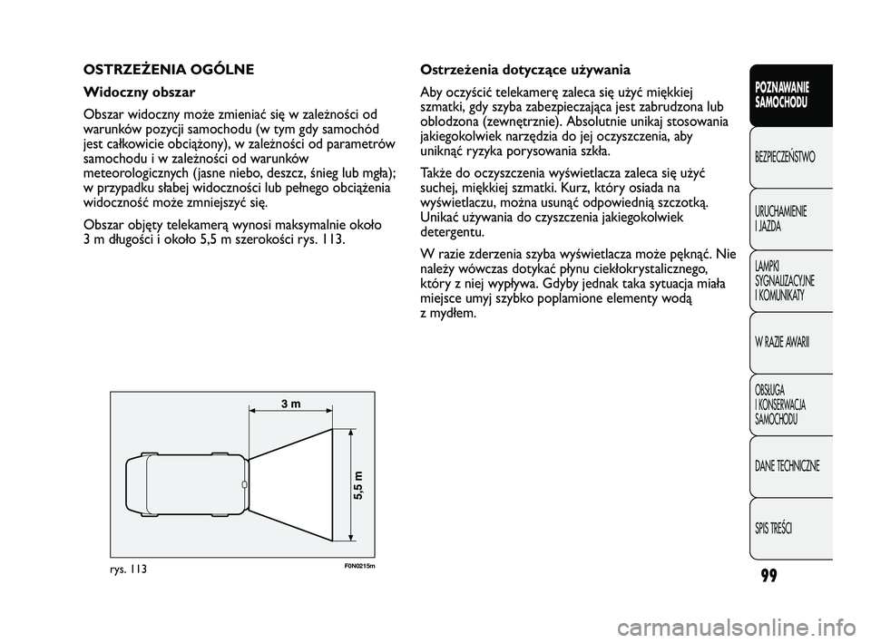 FIAT DUCATO 2008  Instrukcja obsługi (in Polish) 99
POZNAWANIE
SAMOCHODU
BEZPIECZE¡STWO
URUCHAMIENIE
I JAZDA
LAMPKI
SYGNALIZACYJNE
I KOMUNIKATY
W RAZIE AWARII
OBS¸UGA
I KONSERWACJA
SAMOCHODU
DANE TECHNICZNE
SPIS TREÂCI
OSTRZEŻENIA OGÓLNE
Widocz