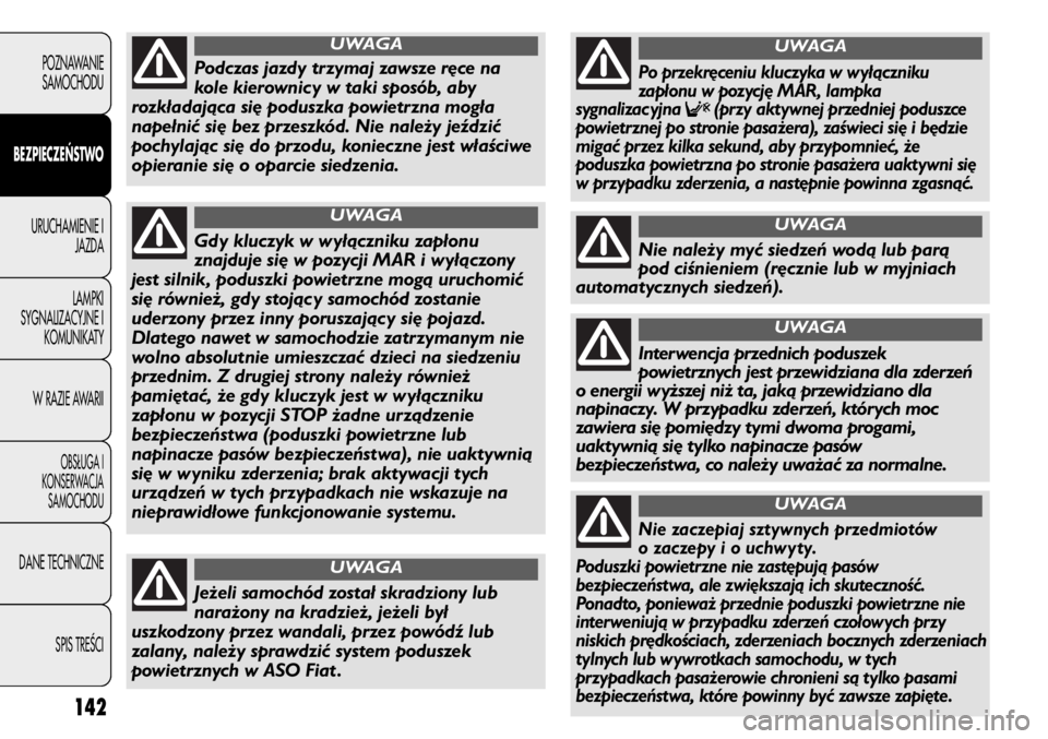 FIAT DUCATO 2011 Instrukcja obsługi (in Polish) 142
POZNAWANIE
SAMOCHODU
BEZPIECZEŃSTWO
URUCHAMIENIE I
JAZDA
LAMPKI
SYGNALIZACYJNE I
KOMUNIKATY
W RAZIE AWARII
OBS¸UGA I
KONSERWACJA
SAMOCHODU
DANE TECHNICZNE
SPIS TREÂCI
Gdy kluczyk w wyłączniku FIAT DUCATO 2011 Instrukcja obsługi (in Polish) 142
POZNAWANIE
SAMOCHODU
BEZPIECZEŃSTWO
URUCHAMIENIE I
JAZDA
LAMPKI
SYGNALIZACYJNE I
KOMUNIKATY
W RAZIE AWARII
OBS¸UGA I
KONSERWACJA
SAMOCHODU
DANE TECHNICZNE
SPIS TREÂCI
Gdy kluczyk w wyłączniku