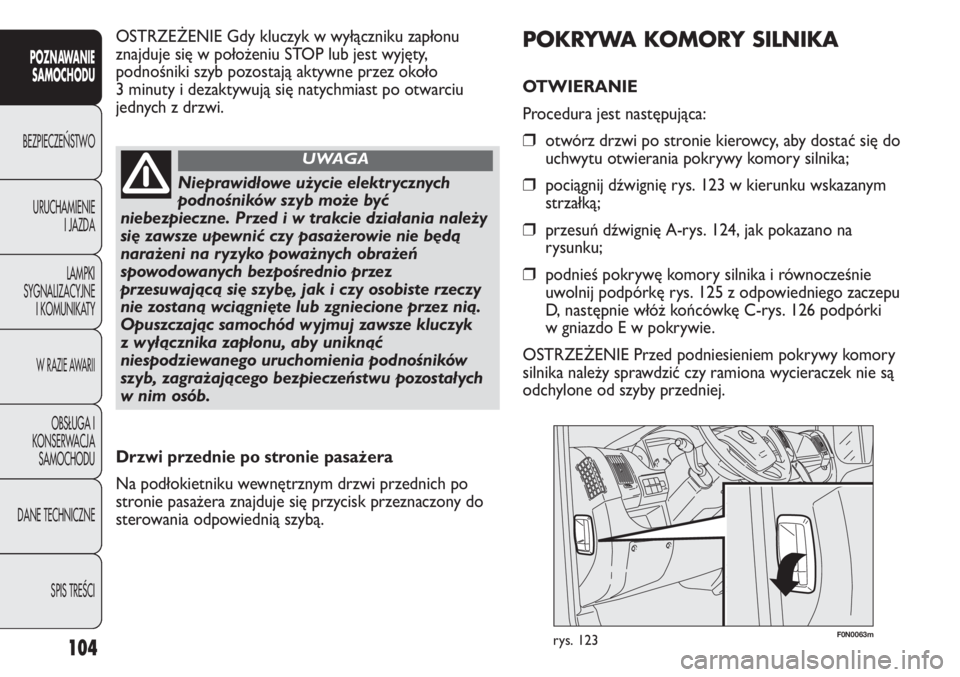 FIAT DUCATO 2013 Instrukcja obsługi (in Polish) 104
POZNAWANIE
SAMOCHODU
BEZPIECZE¡STWO
URUCHAMIENIE
I JAZDA
LAMPKI
SYGNALIZACYJNE
I KOMUNIKATY
W RAZIE AWARII
OBS¸UGA I
KONSERWACJA
SAMOCHODU
DANE TECHNICZNE
SPIS TREÂCI
F0N0063mrys. 123
POKRYWA K FIAT DUCATO 2013 Instrukcja obsługi (in Polish) 104
POZNAWANIE
SAMOCHODU
BEZPIECZE¡STWO
URUCHAMIENIE
I JAZDA
LAMPKI
SYGNALIZACYJNE
I KOMUNIKATY
W RAZIE AWARII
OBS¸UGA I
KONSERWACJA
SAMOCHODU
DANE TECHNICZNE
SPIS TREÂCI
F0N0063mrys. 123
POKRYWA K