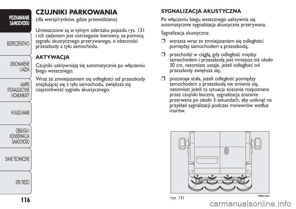 FIAT DUCATO 2013 Instrukcja obsługi (in Polish) F0N0119mrys. 131
SYGNALIZACJA AKUSTYCZNA
Po włączeniu biegu wstecznego uaktywnia się
automatycznie sygnalizacja akustyczna przerywana.
Sygnalizacja akustyczna:
❒wzrasta wraz ze zmniejszaniem si FIAT DUCATO 2013 Instrukcja obsługi (in Polish) F0N0119mrys. 131
SYGNALIZACJA AKUSTYCZNA
Po włączeniu biegu wstecznego uaktywnia się
automatycznie sygnalizacja akustyczna przerywana.
Sygnalizacja akustyczna:
❒wzrasta wraz ze zmniejszaniem si