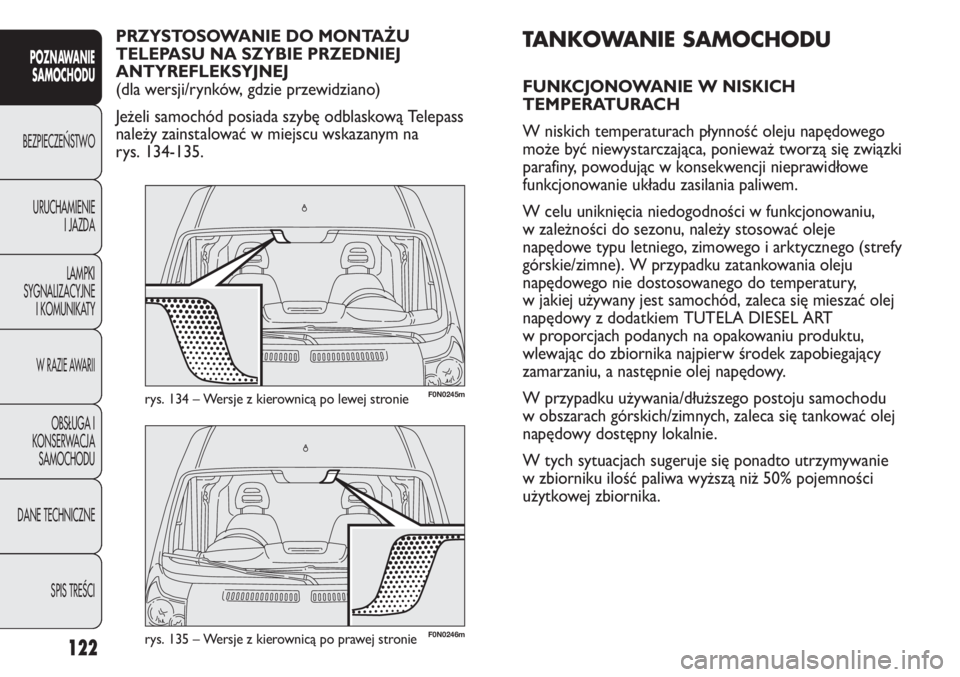 FIAT DUCATO 2013 Instrukcja obsługi (in Polish) 122
POZNAWANIE
SAMOCHODU
BEZPIECZE¡STWO
URUCHAMIENIE
I JAZDA
LAMPKI
SYGNALIZACYJNE
I KOMUNIKATY
W RAZIE AWARII
OBS¸UGA I
KONSERWACJA
SAMOCHODU
DANE TECHNICZNE
SPIS TREÂCI
F0N0246mrys. 135 – Wersj FIAT DUCATO 2013 Instrukcja obsługi (in Polish) 122
POZNAWANIE
SAMOCHODU
BEZPIECZE¡STWO
URUCHAMIENIE
I JAZDA
LAMPKI
SYGNALIZACYJNE
I KOMUNIKATY
W RAZIE AWARII
OBS¸UGA I
KONSERWACJA
SAMOCHODU
DANE TECHNICZNE
SPIS TREÂCI
F0N0246mrys. 135 – Wersj