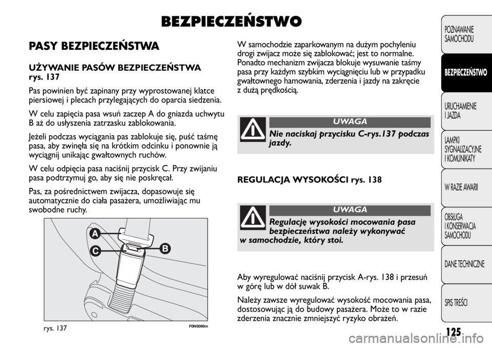 FIAT DUCATO 2013 Instrukcja obsługi (in Polish) 125
POZNAWANIE
SAMOCHODU
BEZPIECZEŃSTWO
URUCHAMIENIE
I JAZDA
LAMPKI
SYGNALIZACYJNE
I KOMUNIKATY
W RAZIE AWARII
OBS¸UGA
I KONSERWACJA
SAMOCHODU
DANE TECHNICZNE
SPIS TREÂCI
F0N0069mrys. 137
W samocho FIAT DUCATO 2013 Instrukcja obsługi (in Polish) 125
POZNAWANIE
SAMOCHODU
BEZPIECZEŃSTWO
URUCHAMIENIE
I JAZDA
LAMPKI
SYGNALIZACYJNE
I KOMUNIKATY
W RAZIE AWARII
OBS¸UGA
I KONSERWACJA
SAMOCHODU
DANE TECHNICZNE
SPIS TREÂCI
F0N0069mrys. 137
W samocho