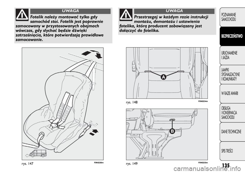 FIAT DUCATO 2013 Instrukcja obsługi (in Polish) 135
POZNAWANIE
SAMOCHODU
BEZPIECZEŃSTWO
URUCHAMIENIE
I JAZDA
LAMPKI
SYGNALIZACYJNE
I KOMUNIKATY
W RAZIE AWARII
OBS¸UGA
I KONSERWACJA
SAMOCHODU
DANE TECHNICZNE
SPIS TREÂCI
F0N0236mrys. 147F0N0235mry FIAT DUCATO 2013 Instrukcja obsługi (in Polish) 135
POZNAWANIE
SAMOCHODU
BEZPIECZEŃSTWO
URUCHAMIENIE
I JAZDA
LAMPKI
SYGNALIZACYJNE
I KOMUNIKATY
W RAZIE AWARII
OBS¸UGA
I KONSERWACJA
SAMOCHODU
DANE TECHNICZNE
SPIS TREÂCI
F0N0236mrys. 147F0N0235mry