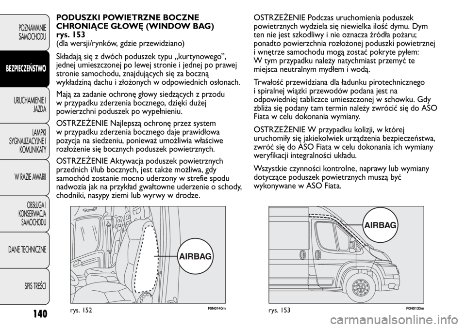 FIAT DUCATO 2013 Instrukcja obsługi (in Polish) 140
POZNAWANIE
SAMOCHODU
BEZPIECZEŃSTWO
URUCHAMIENIE I
JAZDA
LAMPKI
SYGNALIZACYJNE I
KOMUNIKATY
W RAZIE AWARII
OBS¸UGA I
KONSERWACJA
SAMOCHODU
DANE TECHNICZNE
SPIS TREÂCI
F0N0140mrys. 152F0N0133mry FIAT DUCATO 2013 Instrukcja obsługi (in Polish) 140
POZNAWANIE
SAMOCHODU
BEZPIECZEŃSTWO
URUCHAMIENIE I
JAZDA
LAMPKI
SYGNALIZACYJNE I
KOMUNIKATY
W RAZIE AWARII
OBS¸UGA I
KONSERWACJA
SAMOCHODU
DANE TECHNICZNE
SPIS TREÂCI
F0N0140mrys. 152F0N0133mry