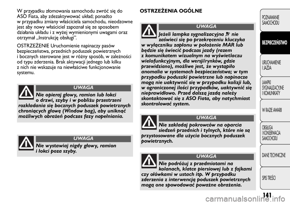 FIAT DUCATO 2013 Instrukcja obsługi (in Polish) 141
POZNAWANIE
SAMOCHODU
BEZPIECZEŃSTWO
URUCHAMIENIE
I JAZDA
LAMPKI
SYGNALIZACYJNE
I KOMUNIKATY
W RAZIE AWARII
OBS¸UGA
I KONSERWACJA
SAMOCHODU
DANE TECHNICZNE
SPIS TREÂCI
OSTRZEŻENIA OGÓLNE W prz FIAT DUCATO 2013 Instrukcja obsługi (in Polish) 141
POZNAWANIE
SAMOCHODU
BEZPIECZEŃSTWO
URUCHAMIENIE
I JAZDA
LAMPKI
SYGNALIZACYJNE
I KOMUNIKATY
W RAZIE AWARII
OBS¸UGA
I KONSERWACJA
SAMOCHODU
DANE TECHNICZNE
SPIS TREÂCI
OSTRZEŻENIA OGÓLNE W prz