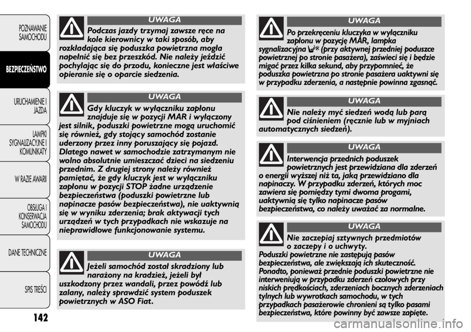 FIAT DUCATO 2013 Instrukcja obsługi (in Polish) 142
POZNAWANIE
SAMOCHODU
BEZPIECZEŃSTWO
URUCHAMIENIE I
JAZDA
LAMPKI
SYGNALIZACYJNE I
KOMUNIKATY
W RAZIE AWARII
OBS¸UGA I
KONSERWACJA
SAMOCHODU
DANE TECHNICZNE
SPIS TREÂCI
Gdy kluczyk w wyłączniku FIAT DUCATO 2013 Instrukcja obsługi (in Polish) 142
POZNAWANIE
SAMOCHODU
BEZPIECZEŃSTWO
URUCHAMIENIE I
JAZDA
LAMPKI
SYGNALIZACYJNE I
KOMUNIKATY
W RAZIE AWARII
OBS¸UGA I
KONSERWACJA
SAMOCHODU
DANE TECHNICZNE
SPIS TREÂCI
Gdy kluczyk w wyłączniku