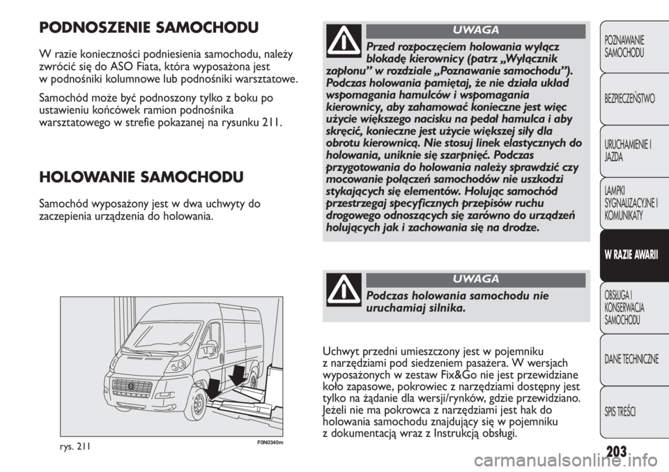 FIAT DUCATO 2013 Instrukcja obsługi (in Polish) 203
POZNAWANIE
SAMOCHODU
BEZPIECZE¡STWO
URUCHAMIENIE I
JAZDA
LAMPKI
SYGNALIZACYJNE I
KOMUNIKATY
W RAZIE AWARII
OBS¸UGA I
KONSERWACJA
SAMOCHODU
DANE TECHNICZNE
SPIS TREÂCI
F0N0340mrys. 211
PODNOSZEN FIAT DUCATO 2013 Instrukcja obsługi (in Polish) 203
POZNAWANIE
SAMOCHODU
BEZPIECZE¡STWO
URUCHAMIENIE I
JAZDA
LAMPKI
SYGNALIZACYJNE I
KOMUNIKATY
W RAZIE AWARII
OBS¸UGA I
KONSERWACJA
SAMOCHODU
DANE TECHNICZNE
SPIS TREÂCI
F0N0340mrys. 211
PODNOSZEN