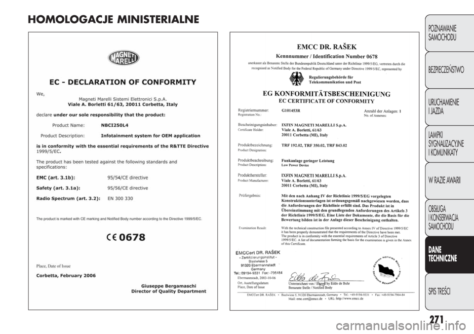 FIAT DUCATO 2013 Instrukcja obsługi (in Polish) 271
POZNAWANIE
SAMOCHODU
BEZPIECZE¡STWO
URUCHAMIENIE
I JAZDA
LAMPKI
SYGNALIZACYJNE
I KOMUNIKATY
W RAZIE AWARII
OBS¸UGA
I KONSERWACJA
SAMOCHODU
DANE
TECHNICZNE
SPIS TREÂCI
HOMOLOGACJE MINISTERIALNE FIAT DUCATO 2013 Instrukcja obsługi (in Polish) 271
POZNAWANIE
SAMOCHODU
BEZPIECZE¡STWO
URUCHAMIENIE
I JAZDA
LAMPKI
SYGNALIZACYJNE
I KOMUNIKATY
W RAZIE AWARII
OBS¸UGA
I KONSERWACJA
SAMOCHODU
DANE
TECHNICZNE
SPIS TREÂCI
HOMOLOGACJE MINISTERIALNE