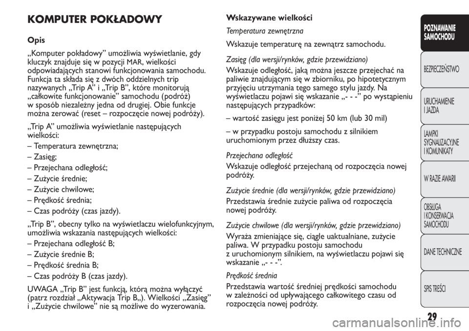 FIAT DUCATO 2013 Instrukcja obsługi (in Polish) 29
POZNAWANIE
SAMOCHODU
BEZPIECZE¡STWO
URUCHAMIENIE
I JAZDA
LAMPKI
SYGNALIZACYJNE
I KOMUNIKATY
W RAZIE AWARII
OBS¸UGA
I KONSERWACJA
SAMOCHODU
DANE TECHNICZNE
SPIS TREÂCI
Wskazywane wielkości
Tempe FIAT DUCATO 2013 Instrukcja obsługi (in Polish) 29
POZNAWANIE
SAMOCHODU
BEZPIECZE¡STWO
URUCHAMIENIE
I JAZDA
LAMPKI
SYGNALIZACYJNE
I KOMUNIKATY
W RAZIE AWARII
OBS¸UGA
I KONSERWACJA
SAMOCHODU
DANE TECHNICZNE
SPIS TREÂCI
Wskazywane wielkości
Tempe