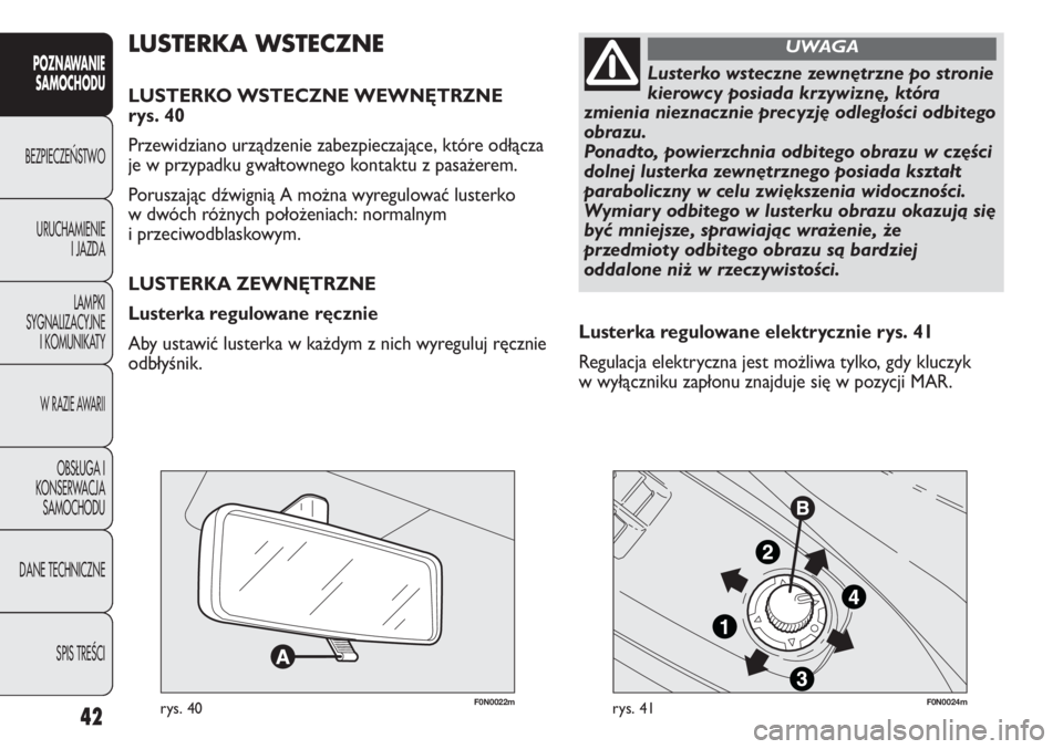 FIAT DUCATO 2013 Instrukcja obsługi (in Polish) 42
POZNAWANIE
SAMOCHODU
BEZPIECZE¡STWO
URUCHAMIENIE
I JAZDA
LAMPKI
SYGNALIZACYJNE
I KOMUNIKATY
W RAZIE AWARII
OBS¸UGA I
KONSERWACJA
SAMOCHODU
DANE TECHNICZNE
SPIS TREÂCI
F0N0022mrys. 40F0N0024mrys. FIAT DUCATO 2013 Instrukcja obsługi (in Polish) 42
POZNAWANIE
SAMOCHODU
BEZPIECZE¡STWO
URUCHAMIENIE
I JAZDA
LAMPKI
SYGNALIZACYJNE
I KOMUNIKATY
W RAZIE AWARII
OBS¸UGA I
KONSERWACJA
SAMOCHODU
DANE TECHNICZNE
SPIS TREÂCI
F0N0022mrys. 40F0N0024mrys.