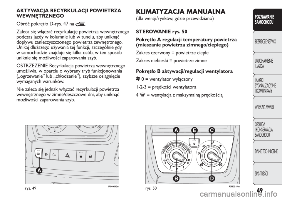 FIAT DUCATO 2013 Instrukcja obsługi (in Polish) 49
POZNAWANIE
SAMOCHODU
BEZPIECZE¡STWO
URUCHAMIENIE
I JAZDA
LAMPKI
SYGNALIZACYJNE
I KOMUNIKATY
W RAZIE AWARII
OBS¸UGA
I KONSERWACJA
SAMOCHODU
DANE TECHNICZNE
SPIS TREÂCI
F0N0043mrys. 49
KLIMATYZACJ FIAT DUCATO 2013 Instrukcja obsługi (in Polish) 49
POZNAWANIE
SAMOCHODU
BEZPIECZE¡STWO
URUCHAMIENIE
I JAZDA
LAMPKI
SYGNALIZACYJNE
I KOMUNIKATY
W RAZIE AWARII
OBS¸UGA
I KONSERWACJA
SAMOCHODU
DANE TECHNICZNE
SPIS TREÂCI
F0N0043mrys. 49
KLIMATYZACJ