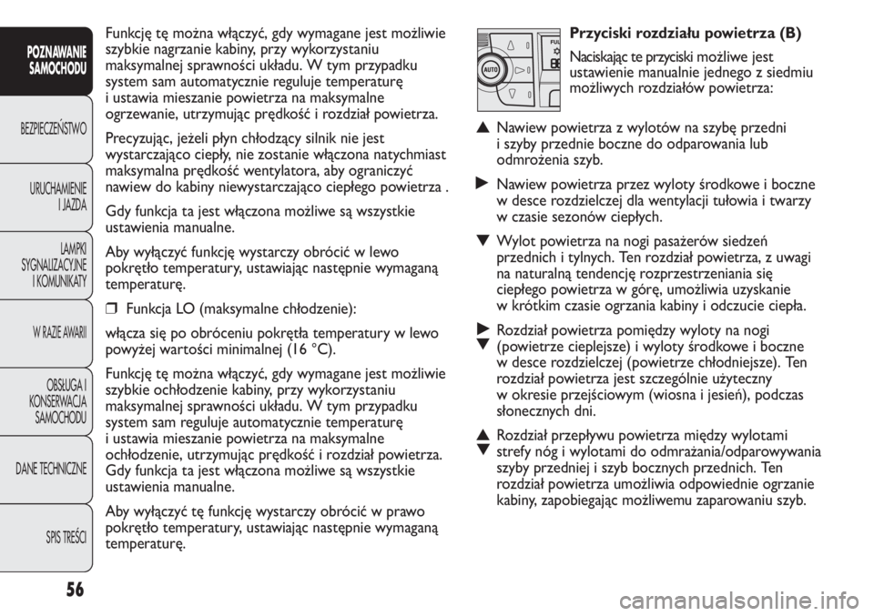 FIAT DUCATO 2013 Instrukcja obsługi (in Polish) Przyciski rozdziału powietrza (B)
Naciskając te przyciskimożliwe jest
ustawienie manualnie jednego z siedmiu
możliwych rozdziałów powietrza:
▲Nawiew powietrza z wylotów na szybę przedni
i sz FIAT DUCATO 2013 Instrukcja obsługi (in Polish) Przyciski rozdziału powietrza (B)
Naciskając te przyciskimożliwe jest
ustawienie manualnie jednego z siedmiu
możliwych rozdziałów powietrza:
▲Nawiew powietrza z wylotów na szybę przedni
i sz