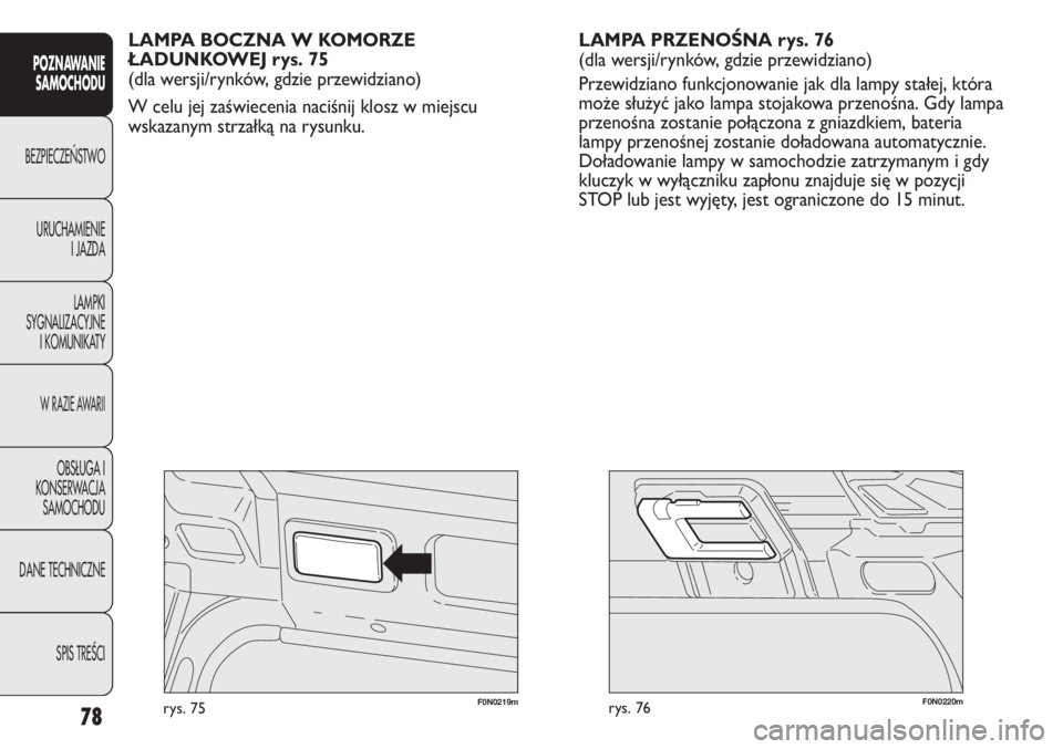 FIAT DUCATO 2013 Instrukcja obsługi (in Polish) 78
POZNAWANIE
SAMOCHODU
BEZPIECZE¡STWO
URUCHAMIENIE
I JAZDA
LAMPKI
SYGNALIZACYJNE
I KOMUNIKATY
W RAZIE AWARII
OBS¸UGA I
KONSERWACJA
SAMOCHODU
DANE TECHNICZNE
SPIS TREÂCI
F0N0220mrys. 76F0N0219mrys. FIAT DUCATO 2013 Instrukcja obsługi (in Polish) 78
POZNAWANIE
SAMOCHODU
BEZPIECZE¡STWO
URUCHAMIENIE
I JAZDA
LAMPKI
SYGNALIZACYJNE
I KOMUNIKATY
W RAZIE AWARII
OBS¸UGA I
KONSERWACJA
SAMOCHODU
DANE TECHNICZNE
SPIS TREÂCI
F0N0220mrys. 76F0N0219mrys.