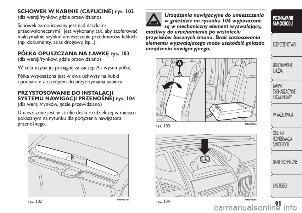 FIAT DUCATO 2013 Instrukcja obsługi (in Polish) 91
POZNAWANIE
SAMOCHODU
BEZPIECZE¡STWO
URUCHAMIENIE
I JAZDA
LAMPKI
SYGNALIZACYJNE
I KOMUNIKATY
W RAZIE AWARII
OBS¸UGA
I KONSERWACJA
SAMOCHODU
DANE TECHNICZNE
SPIS TREÂCI
SCHOWEK W KABINIE (CAPUCINE FIAT DUCATO 2013 Instrukcja obsługi (in Polish) 91
POZNAWANIE
SAMOCHODU
BEZPIECZE¡STWO
URUCHAMIENIE
I JAZDA
LAMPKI
SYGNALIZACYJNE
I KOMUNIKATY
W RAZIE AWARII
OBS¸UGA
I KONSERWACJA
SAMOCHODU
DANE TECHNICZNE
SPIS TREÂCI
SCHOWEK W KABINIE (CAPUCINE