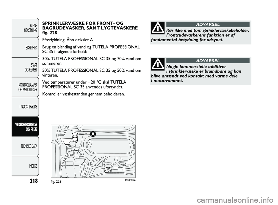 FIAT DUCATO 2009 Brugs- og vedligeholdelsesvejledning (in Danish) 218
BILENS
INDRETNING
SIKKERHED
START
OG KØRSEL
KONTROLLAMPER
OG MEDDELELSER
I NØDSTILFÆLDE
VEDLIGEHOLDELSE
OG PLEJE
TEKNISKE DATA
INDEKS
F0N0105mfig. 228
SPRINKLERVÆSKE FOR FRONT- OG
BAGRUDEVASKE FIAT DUCATO 2009 Brugs- og vedligeholdelsesvejledning (in Danish) 218
BILENS
INDRETNING
SIKKERHED
START
OG KØRSEL
KONTROLLAMPER
OG MEDDELELSER
I NØDSTILFÆLDE
VEDLIGEHOLDELSE
OG PLEJE
TEKNISKE DATA
INDEKS
F0N0105mfig. 228
SPRINKLERVÆSKE FOR FRONT- OG
BAGRUDEVASKE