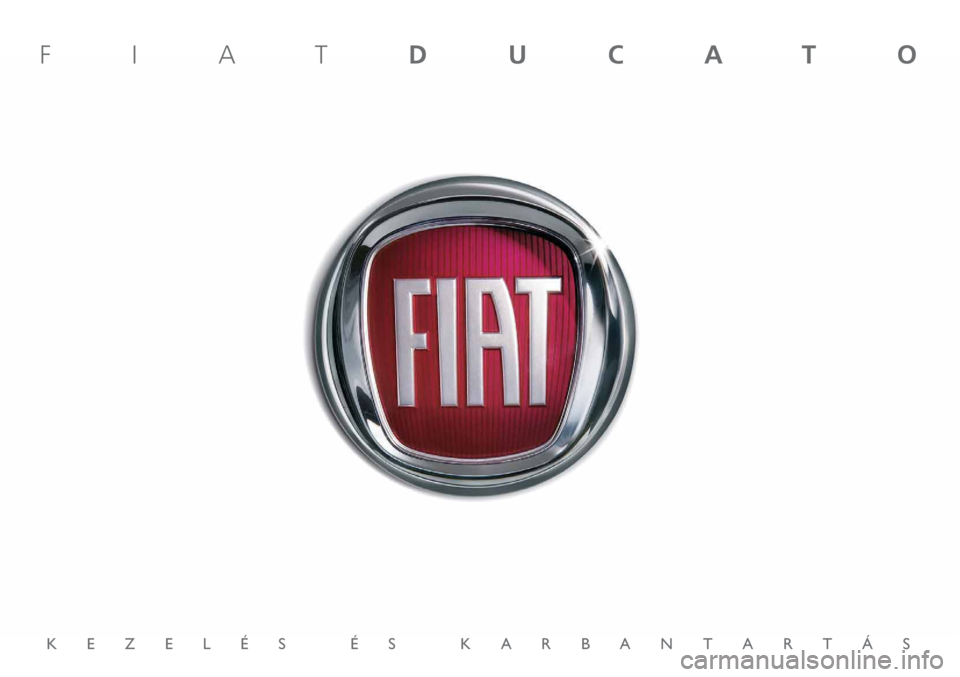 FIAT DUCATO 2010 Kezelési és karbantartási útmutató (in Hungarian) KEZELÉS ÉS KARBANTARTÁS
FIATDUCATO FIAT DUCATO 2010 Kezelési és karbantartási útmutató (in Hungarian) KEZELÉS ÉS KARBANTARTÁS
FIATDUCATO