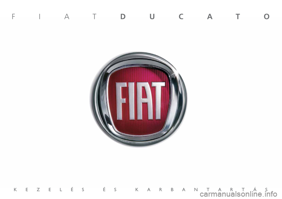 FIAT DUCATO 2012 Kezelési és karbantartási útmutató (in Hungarian) KEZELÉS ÉS KARBANTARTÁS
FIATDUCATO FIAT DUCATO 2012 Kezelési és karbantartási útmutató (in Hungarian) KEZELÉS ÉS KARBANTARTÁS
FIATDUCATO