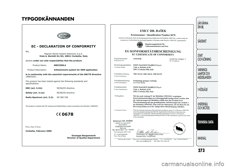 FIAT DUCATO 2010 Drift- och underhållshandbok (in Swedish) 273
LÄR KÄNNA
DIN BIL
SÄKERHET
START
OCH KÖRNING
VARNINGS-
LAMPOR OCH
MEDDELANDEN
I NÖDLÄGE
UNDERHÅLL
OCH SKÖTSEL
TEKNISKA DATA
INNEHÅLL
TYPGODKÄNNANDEN
231-276 DUCATO LUM SVE 9ed 15-04 FIAT DUCATO 2010 Drift- och underhållshandbok (in Swedish) 273
LÄR KÄNNA
DIN BIL
SÄKERHET
START
OCH KÖRNING
VARNINGS-
LAMPOR OCH
MEDDELANDEN
I NÖDLÄGE
UNDERHÅLL
OCH SKÖTSEL
TEKNISKA DATA
INNEHÅLL
TYPGODKÄNNANDEN
231-276 DUCATO LUM SVE 9ed 15-04