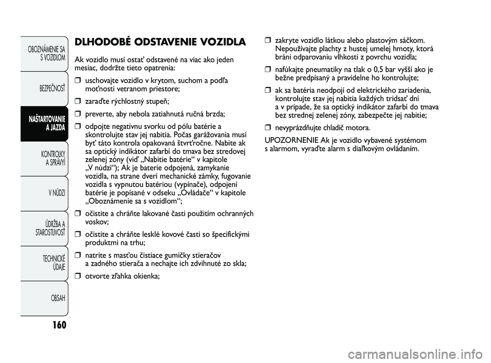 FIAT DUCATO 2010 Návod na použitie a údržbu (in Slovakian) OBOZNÁMENIE SA
S VOZIDLOM
BEZPEČNOSŤ
NAŠTARTOVANIE
A JAZDA
KONTROLKY
A SPRÁVYÍ
V NÚDZI
ÚDRŽBA A
STAROSTLIVOSŤ
TECHNICKÉ
ÚDAJE
OBSAH
❒zakryte vozidlo látkou alebo plastovým sáčkom.
N FIAT DUCATO 2010 Návod na použitie a údržbu (in Slovakian) OBOZNÁMENIE SA
S VOZIDLOM
BEZPEČNOSŤ
NAŠTARTOVANIE
A JAZDA
KONTROLKY
A SPRÁVYÍ
V NÚDZI
ÚDRŽBA A
STAROSTLIVOSŤ
TECHNICKÉ
ÚDAJE
OBSAH
❒zakryte vozidlo látkou alebo plastovým sáčkom.
N