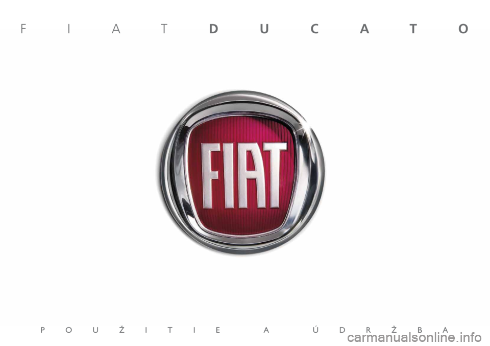 FIAT DUCATO 2012 Návod na použitie a údržbu (in Slovakian) POUÎITIE A ÚDRÎBA
FIATDUCATO FIAT DUCATO 2012 Návod na použitie a údržbu (in Slovakian) POUÎITIE A ÚDRÎBA
FIATDUCATO