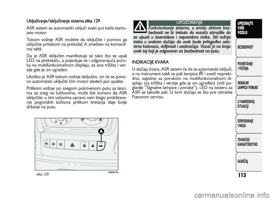 FIAT DUCATO 2013 Knjižica za upotrebu i održavanje (in Serbian) 113
UPO Z\f AJT E
V A ŠE
V O Z\bL O
BeZBednOST
PO\freTanJe
i vOŽnJa
Si\bnalne
laMPiCe i POrU\fe
U vanrednOJ
SiTUaCiJi
ServiSiranJe
i ne\ba
TeHniČ\fe
\fara\fTeriSTi\fe
SadrŽaJU klj u _iv an je \f i FIAT DUCATO 2013 Knjižica za upotrebu i održavanje (in Serbian) 113
UPO Z\f AJT E
V A ŠE
V O Z\bL O
BeZBednOST
PO\freTanJe
i vOŽnJa
Si\bnalne
laMPiCe i POrU\fe
U vanrednOJ
SiTUaCiJi
ServiSiranJe
i ne\ba
TeHniČ\fe
\fara\fTeriSTi\fe
SadrŽaJU klj u _iv an je \f i