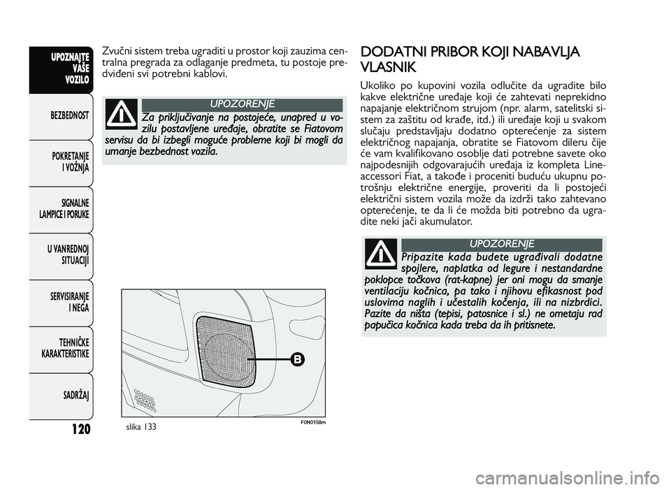 FIAT DUCATO 2013 Knjižica za upotrebu i održavanje (in Serbian) 120
UPO Z\f AJT E
V A ŠE
V O Z\bL O
BeZBednOST
PO\freTanJe i vOŽnJa
Si\bnalne
laMPiCe i POrU\fe
U vanrednOJ SiTUaCiJi
ServiSiranJe i ne\ba
TeHniČ\fe
\fara\fTeriSTi\fe
SadrŽaJZvu_ni sistem treba ug FIAT DUCATO 2013 Knjižica za upotrebu i održavanje (in Serbian) 120
UPO Z\f AJT E
V A ŠE
V O Z\bL O
BeZBednOST
PO\freTanJe i vOŽnJa
Si\bnalne
laMPiCe i POrU\fe
U vanrednOJ SiTUaCiJi
ServiSiranJe i ne\ba
TeHniČ\fe
\fara\fTeriSTi\fe
SadrŽaJZvu_ni sistem treba ug