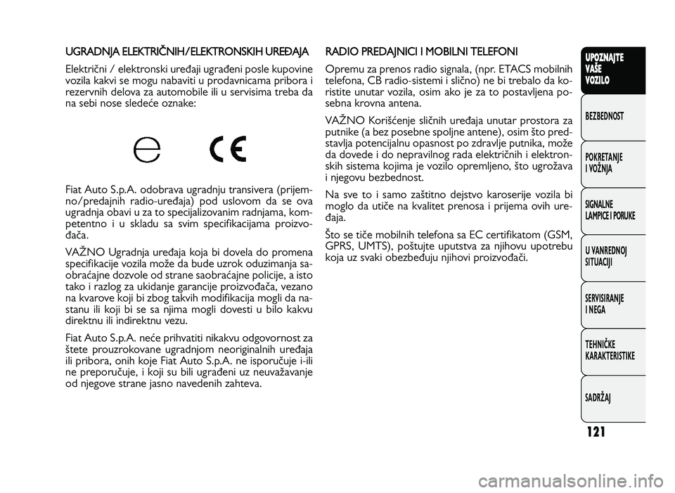 FIAT DUCATO 2013 Knjižica za upotrebu i održavanje (in Serbian) 121
UPO Z\f AJT E
V A ŠE
V O Z\bL O
BeZBednOST
PO\freTanJe
i vOŽnJa
Si\bnalne
laMPiCe i POrU\fe
U vanrednOJ
SiTUaCiJi
ServiSiranJe
i ne\ba
TeHniČ\fe
\fara\fTeriSTi\fe
SadrŽaJU G RA D N JA E LE KT FIAT DUCATO 2013 Knjižica za upotrebu i održavanje (in Serbian) 121
UPO Z\f AJT E
V A ŠE
V O Z\bL O
BeZBednOST
PO\freTanJe
i vOŽnJa
Si\bnalne
laMPiCe i POrU\fe
U vanrednOJ
SiTUaCiJi
ServiSiranJe
i ne\ba
TeHniČ\fe
\fara\fTeriSTi\fe
SadrŽaJU G RA D N JA E LE KT