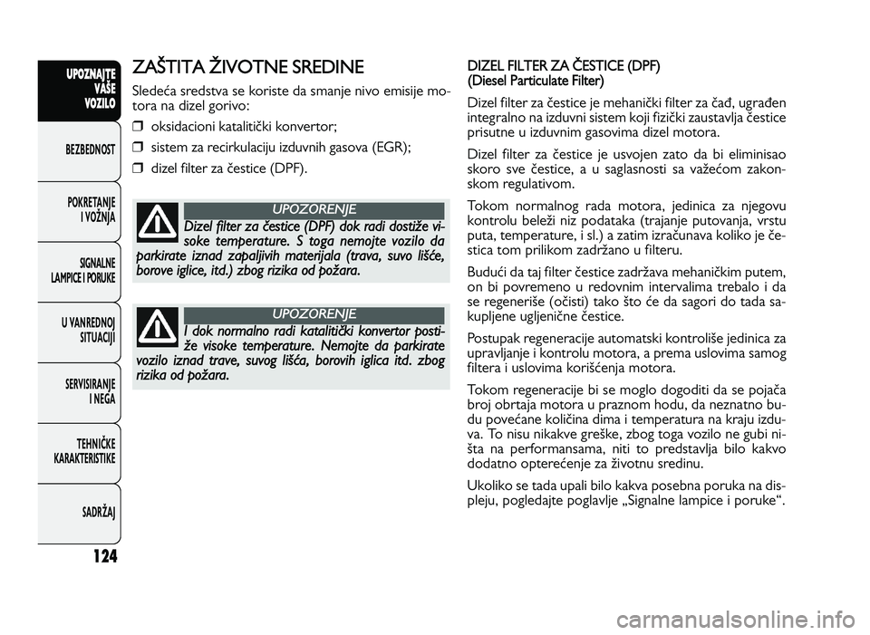 FIAT DUCATO 2013 Knjižica za upotrebu i održavanje (in Serbian) 124
UPO Z\f AJT E
V A ŠE
V O Z\bL O
BeZBednOST
PO\freTanJe i vOŽnJa
Si\bnalne
laMPiCe i POrU\fe
U vanrednOJ SiTUaCiJi
ServiSiranJe i ne\ba
TeHniČ\fe
\fara\fTeriSTi\fe
SadrŽaJZA ST IT A T IV O TN FIAT DUCATO 2013 Knjižica za upotrebu i održavanje (in Serbian) 124
UPO Z\f AJT E
V A ŠE
V O Z\bL O
BeZBednOST
PO\freTanJe i vOŽnJa
Si\bnalne
laMPiCe i POrU\fe
U vanrednOJ SiTUaCiJi
ServiSiranJe i ne\ba
TeHniČ\fe
\fara\fTeriSTi\fe
SadrŽaJZA ST IT A T IV O TN