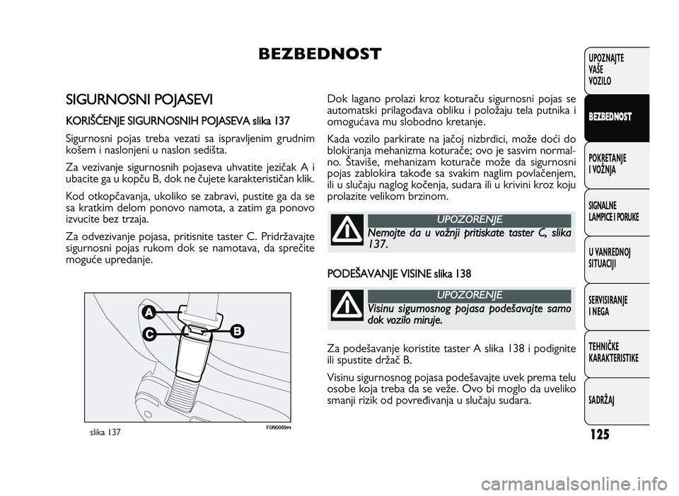 FIAT DUCATO 2013 Knjižica za upotrebu i održavanje (in Serbian) 125
UPOZNAJTE
VAŠE
VOZI\fO
B EZ BED \fOST
POKRETANJE
I VOŽNJA
SIGNA\fNE
\fAMPICE I PORUKE
U VANREDNOJ
SITUACIJI
SERVISIRANJE
I NEGA
TE\bNIČKE
KARAKTERISTIKE
SADRŽAJ
S IG URN O SN I P O J FIAT DUCATO 2013 Knjižica za upotrebu i održavanje (in Serbian) 125
UPOZNAJTE
VAŠE
VOZI\fO
B EZ BED \fOST
POKRETANJE
I VOŽNJA
SIGNA\fNE
\fAMPICE I PORUKE
U VANREDNOJ
SITUACIJI
SERVISIRANJE
I NEGA
TE\bNIČKE
KARAKTERISTIKE
SADRŽAJ
S IG URN O SN I P O J