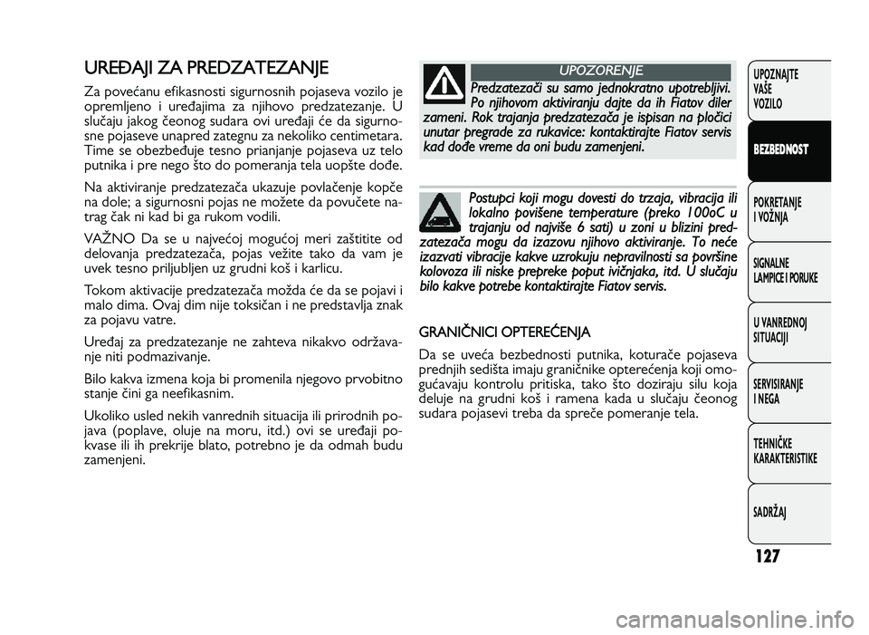 FIAT DUCATO 2013 Knjižica za upotrebu i održavanje (in Serbian) 127
UPOZNAJTE
VAŠE
VOZI\fO
B EZ BED \fOST
POKRETANJE
I VOŽNJA
SIGNA\fNE
\fAMPICE I PORUKE
U VANREDNOJ
SITUACIJI
SERVISIRANJE
I NEGA
TE\bNIČKE
KARAKTERISTIKE
SADRŽAJU RES AJI Z A P RED Z FIAT DUCATO 2013 Knjižica za upotrebu i održavanje (in Serbian) 127
UPOZNAJTE
VAŠE
VOZI\fO
B EZ BED \fOST
POKRETANJE
I VOŽNJA
SIGNA\fNE
\fAMPICE I PORUKE
U VANREDNOJ
SITUACIJI
SERVISIRANJE
I NEGA
TE\bNIČKE
KARAKTERISTIKE
SADRŽAJU RES AJI Z A P RED Z