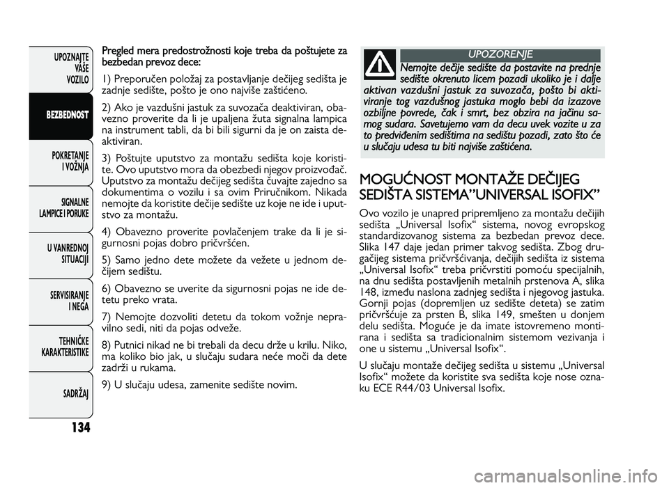 FIAT DUCATO 2013 Knjižica za upotrebu i održavanje (in Serbian) 134
UPOZNAJTEVAŠE
VOZI\fO
B EZ B ED \f OST
POKRETANJE I VOŽNJA
SIGNA\fNE
\fAMPICE I PORUKE
U VANREDNOJ SITUACIJI
SERVISIRANJE I NEGA
TE\bNIČKE
KARAKTERISTIKE
SADRŽAJPre gle d m era p r FIAT DUCATO 2013 Knjižica za upotrebu i održavanje (in Serbian) 134
UPOZNAJTEVAŠE
VOZI\fO
B EZ B ED \f OST
POKRETANJE I VOŽNJA
SIGNA\fNE
\fAMPICE I PORUKE
U VANREDNOJ SITUACIJI
SERVISIRANJE I NEGA
TE\bNIČKE
KARAKTERISTIKE
SADRŽAJPre gle d m era p r