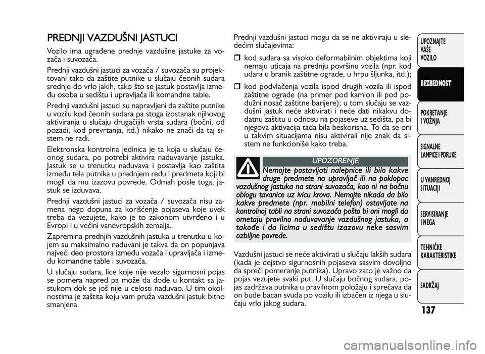 FIAT DUCATO 2013 Knjižica za upotrebu i održavanje (in Serbian) 137
UPOZNAJTE
VAŠE
VOZI\fO
B EZ BED \fOST
POKRETANJE
I VOŽNJA
SIGNA\fNE
\fAMPICE I PORUKE
U VANREDNOJ
SITUACIJI
SERVISIRANJE
I NEGA
TE\bNIČKE
KARAKTERISTIKE
SADRŽAJP R ED N JI V AZD UMN FIAT DUCATO 2013 Knjižica za upotrebu i održavanje (in Serbian) 137
UPOZNAJTE
VAŠE
VOZI\fO
B EZ BED \fOST
POKRETANJE
I VOŽNJA
SIGNA\fNE
\fAMPICE I PORUKE
U VANREDNOJ
SITUACIJI
SERVISIRANJE
I NEGA
TE\bNIČKE
KARAKTERISTIKE
SADRŽAJP R ED N JI V AZD UMN