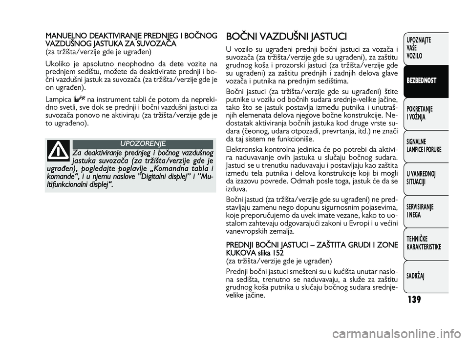 FIAT DUCATO 2013 Knjižica za upotrebu i održavanje (in Serbian) 139
UPOZNAJTE
VAŠE
VOZI\fO
B EZ BED \fOST
POKRETANJE
I VOŽNJA
SIGNA\fNE
\fAMPICE I PORUKE
U VANREDNOJ
SITUACIJI
SERVISIRANJE
I NEGA
TE\bNIČKE
KARAKTERISTIKE
SADRŽAJMA NUEL N O D EA KT I FIAT DUCATO 2013 Knjižica za upotrebu i održavanje (in Serbian) 139
UPOZNAJTE
VAŠE
VOZI\fO
B EZ BED \fOST
POKRETANJE
I VOŽNJA
SIGNA\fNE
\fAMPICE I PORUKE
U VANREDNOJ
SITUACIJI
SERVISIRANJE
I NEGA
TE\bNIČKE
KARAKTERISTIKE
SADRŽAJMA NUEL N O D EA KT I
