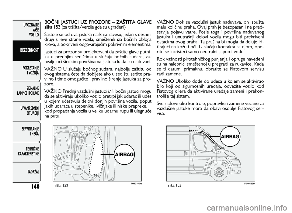 FIAT DUCATO 2013 Knjižica za upotrebu i održavanje (in Serbian) 140
UPOZNAJTEVAŠE
VOZI\fO
B EZ B ED \f OST
POKRETANJE I VOŽNJA
SIGNA\fNE
\fAMPICE I PORUKE
U VANREDNOJ SITUACIJI
SERVISIRANJE I NEGA
TE\bNIČKE
KARAKTERISTIKE
SADRŽAJBO RN I JA ST U CI FIAT DUCATO 2013 Knjižica za upotrebu i održavanje (in Serbian) 140
UPOZNAJTEVAŠE
VOZI\fO
B EZ B ED \f OST
POKRETANJE I VOŽNJA
SIGNA\fNE
\fAMPICE I PORUKE
U VANREDNOJ SITUACIJI
SERVISIRANJE I NEGA
TE\bNIČKE
KARAKTERISTIKE
SADRŽAJBO RN I JA ST U CI