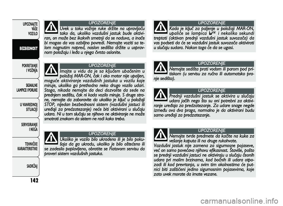 FIAT DUCATO 2013 Knjižica za upotrebu i održavanje (in Serbian) 142
UPOZNAJTEVAŠE
VOZI\fO
B EZ B ED \f OST
POKRETANJE I VOŽNJA
SIGNA\fNE
\fAMPICE I PORUKE
U VANREDNOJ SITUACIJI
SERVISIRANJE I NEGA
TE\bNIČKE
KARAKTERISTIKE
SADRŽAJ
Nem ojt e s e d iš FIAT DUCATO 2013 Knjižica za upotrebu i održavanje (in Serbian) 142
UPOZNAJTEVAŠE
VOZI\fO
B EZ B ED \f OST
POKRETANJE I VOŽNJA
SIGNA\fNE
\fAMPICE I PORUKE
U VANREDNOJ SITUACIJI
SERVISIRANJE I NEGA
TE\bNIČKE
KARAKTERISTIKE
SADRŽAJ
Nem ojt e s e d iš
