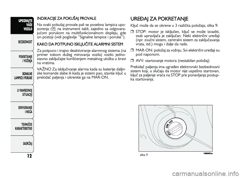 FIAT DUCATO 2013 Knjižica za upotrebu i održavanje (in Serbian) 12
UPO Z\f AJT E
V A ŠE
V O Z\bL O
BeZBednOST
PO\freTanJe i vOŽnJa
Si\bnalne
laMPiCe i POrU\fe
U vanrednOJ SiTUaCiJi
ServiSiranJe i ne\ba
TeHniČ\fe
\fara\fTeriSTi\fe
SadrŽaJIN DIKA CIJE ZA P O K FIAT DUCATO 2013 Knjižica za upotrebu i održavanje (in Serbian) 12
UPO Z\f AJT E
V A ŠE
V O Z\bL O
BeZBednOST
PO\freTanJe i vOŽnJa
Si\bnalne
laMPiCe i POrU\fe
U vanrednOJ SiTUaCiJi
ServiSiranJe i ne\ba
TeHniČ\fe
\fara\fTeriSTi\fe
SadrŽaJIN DIKA CIJE ZA P O K