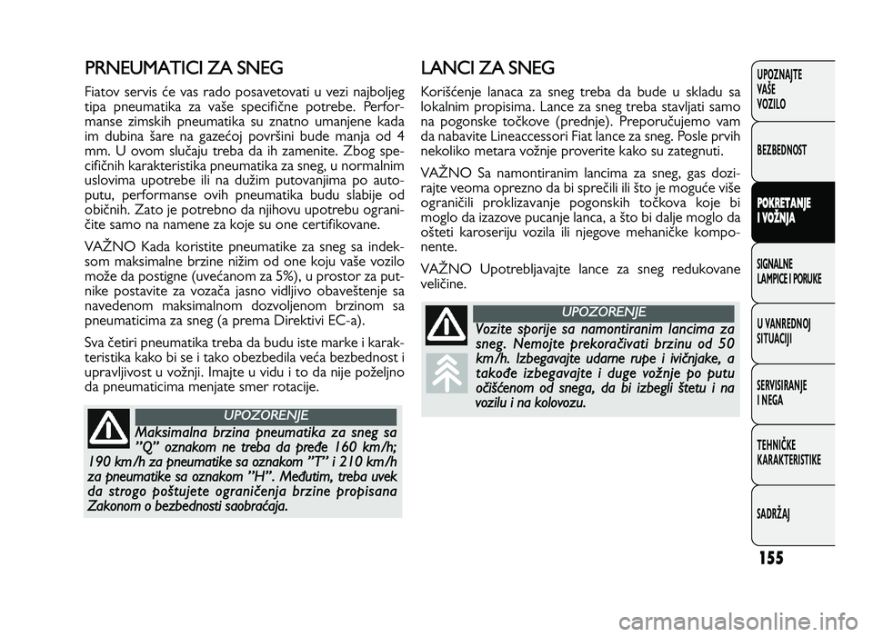 FIAT DUCATO 2013  Knjižica za upotrebu i održavanje (in Serbian) 155
UPOZNAJTE
VAŠE
VOZI\fO
BEZBEDNOST
P O KRET A \f \bE
I  V O �\f \bA
SIGNA\fNE
\fAMPICE I PORUKE
U VANREDNOJ
SITUACIJI
SERVISIRANJE
I NEGA
TE\bNIČKE
KARAKTERISTIKE
SADRŽAJP R N EU M ATIC 