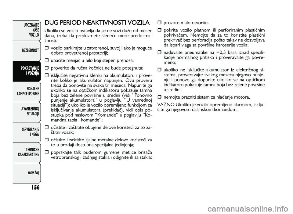 FIAT DUCATO 2013  Knjižica za upotrebu i održavanje (in Serbian) 156
UPOZNAJTEVAŠE
VOZI\fO
BEZBEDNOST
P O KRET A \f \bE
I  V O �\f \bA
SIGNA\fNE
\fAMPICE I PORUKE
U VANREDNOJ SITUACIJI
SERVISIRANJE I NEGA
TE\bNIČKE
KARAKTERISTIKE
SADRŽAJDUG  P ER IO D N 