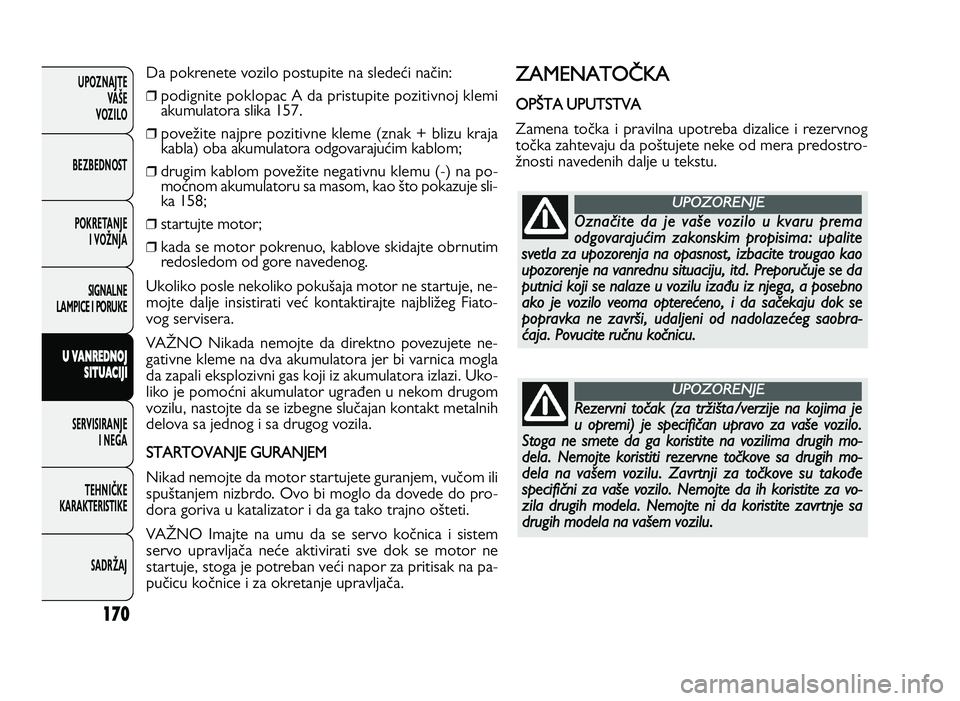 FIAT DUCATO 2013  Knjižica za upotrebu i održavanje (in Serbian) 170
UPOZNAJTEVAŠE
VOZI\fO
BEZBEDNOST
POKRETANJE I VOŽNJA
SIGNA\fNE
\fAMPICE I PORUKE
U  V A \b RED \b OJ
S I\f U ACIJ I
SERVISIRANJE I NEGA
TE\bNIČKE
KARAKTERISTIKE
SADRŽAJ1@?;A5>5C5E?H