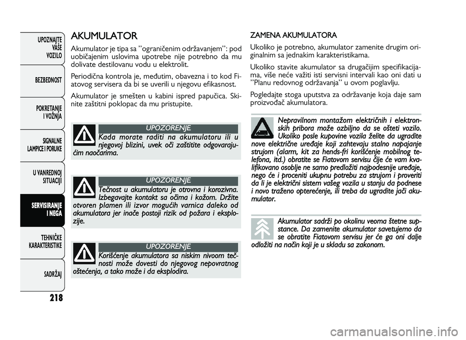 FIAT DUCATO 2013  Knjižica za upotrebu i održavanje (in Serbian) 21\b
UPOZNAJTEVAŠE
VOZI\fO
BEZBEDNOST
POKRETANJE I VOŽNJA
SIGNA\fNE
\fAMPICE I PORUKE
U VANREDNOJ SITUACIJI
S ER VIS IR A \b JE
I  \b EG A
TE\bNIČKE
KARAKTERISTIKE
SADRŽAJ#, % ,$ + )
;