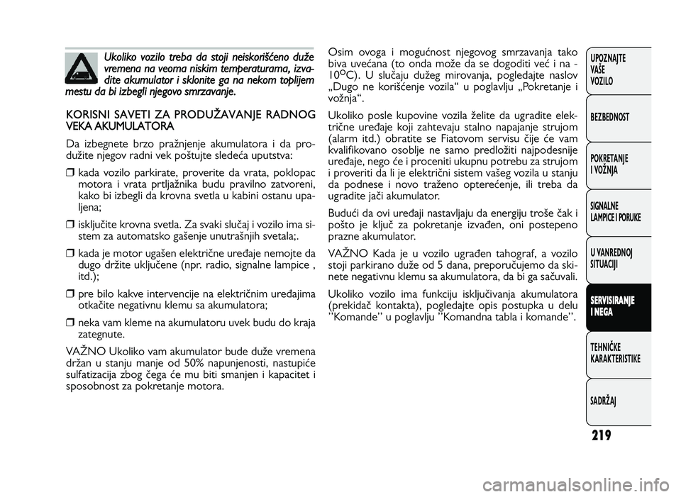FIAT DUCATO 2013  Knjižica za upotrebu i održavanje (in Serbian) 219
UPOZNAJTE
VAŠE
VOZI\fO
BEZBEDNOST
POKRETANJE
I VOŽNJA
SIGNA\fNE
\fAMPICE I PORUKE
U VANREDNOJ
SITUACIJI
S ER V IS IR A \bJE
I  \b EG A
TE\bNIČKE
KARAKTERISTIKE
SADRŽAJ
#  )!* & ! * 