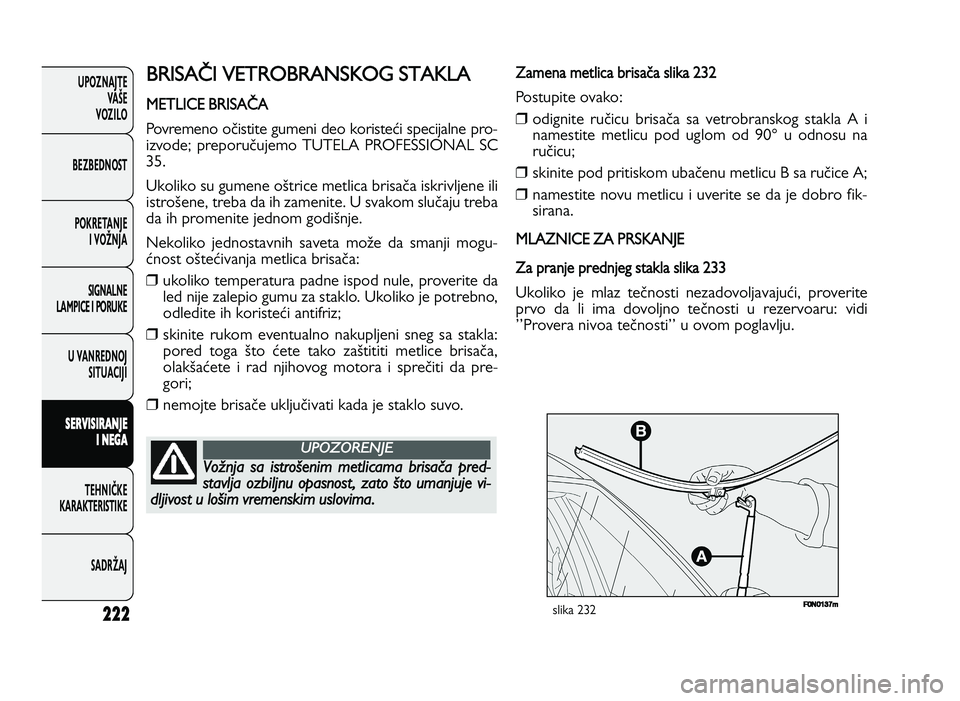 FIAT DUCATO 2013  Knjižica za upotrebu i održavanje (in Serbian) 222
UPOZNAJTEVAŠE
VOZI\fO
BEZBEDNOST
POKRETANJE I VOŽNJA
SIGNA\fNE
\fAMPICE I PORUKE
U VANREDNOJ SITUACIJI
S ER VIS IR A \b JE
I  \b EG A
TE\bNIČKE
KARAKTERISTIKE
SADRŽAJ) !*  R !- + )