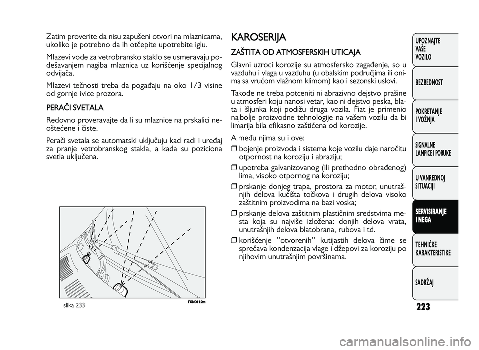 FIAT DUCATO 2013  Knjižica za upotrebu i održavanje (in Serbian) 223
UPOZNAJTE
VAŠE
VOZI\fO
BEZBEDNOST
POKRETANJE
I VOŽNJA
SIGNA\fNE
\fAMPICE I PORUKE
U VANREDNOJ
SITUACIJI
S ER V IS IR A \bJE
I  \b EG A
TE\bNIČKE
KARAKTERISTIKE
SADRŽAJ01C9=@A?E5A9C54