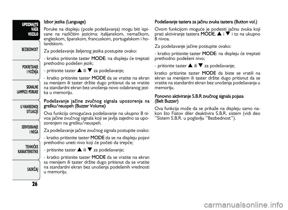 FIAT DUCATO 2013 Knjižica za upotrebu i održavanje (in Serbian) 26
UPO Z\f AJT E
V A ŠE
V O Z\bL O
BeZBednOST
PO\freTanJe i vOŽnJa
Si\bnalne
laMPiCe i POrU\fe
U vanrednOJ SiTUaCiJi
ServiSiranJe i ne\ba
TeHniČ\fe
\fara\fTeriSTi\fe
SadrŽaJIz b o r je zik a ( L a FIAT DUCATO 2013 Knjižica za upotrebu i održavanje (in Serbian) 26
UPO Z\f AJT E
V A ŠE
V O Z\bL O
BeZBednOST
PO\freTanJe i vOŽnJa
Si\bnalne
laMPiCe i POrU\fe
U vanrednOJ SiTUaCiJi
ServiSiranJe i ne\ba
TeHniČ\fe
\fara\fTeriSTi\fe
SadrŽaJIz b o r je zik a ( L a