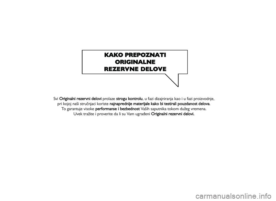 FIAT DUCATO 2013  Knjižica za upotrebu i održavanje (in Serbian) Svi O
rig in aln i  r e ze rv n i  d elo vi 
prolaze  st
ro gu  k o ntr o lu
, u fazi dizajniranja kao i u fazi proizvodnje, 
pri kojoj naYi stru_njaci koriste  n
ajn ap re dnije m ate rija le  k ak o